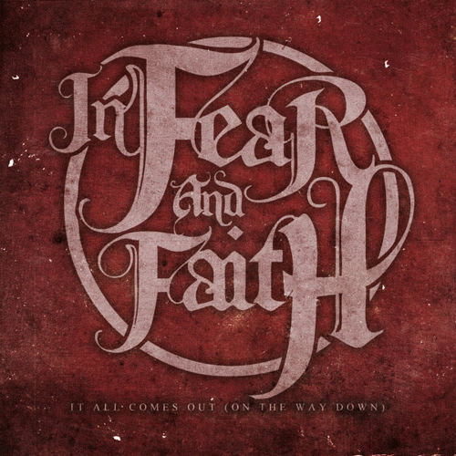 In Fear And Faith : It All Comes Out (on the Way Down)